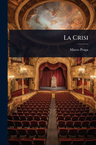 Title: La Crisi, Author: Marco Praga