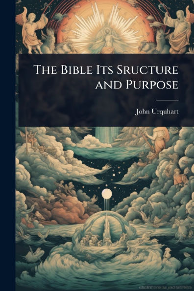 The Bible Its Sructure and Purpose