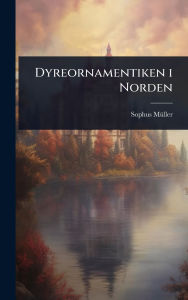 Title: Dyreornamentiken i Norden, Author: Sophus Mï1/4ller