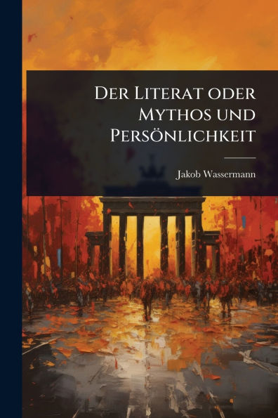 Der Literat oder Mythos und Persï¿½nlichkeit