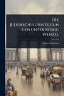 Die Judenschuldentilgungen unter Kï¿½nig Wenzel