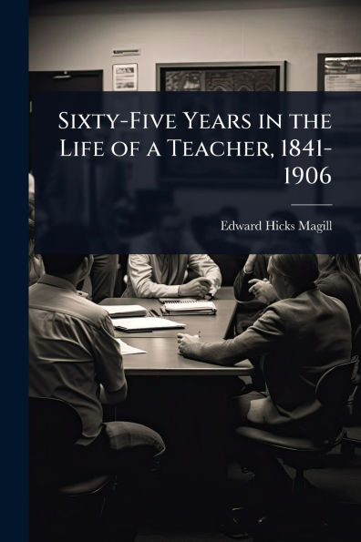 Sixty-Five Years the Life of a Teacher, 1841-1906