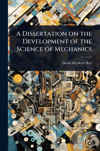 A Dissertation on the Development of Science Mechanics