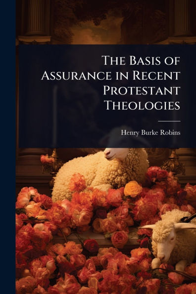 The Basis of Assurance in Recent Protestant Theologies