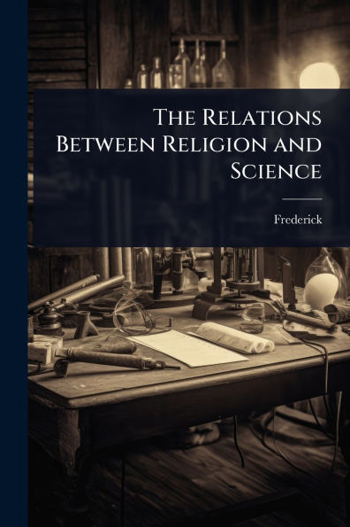 The Relations Between Religion and Science