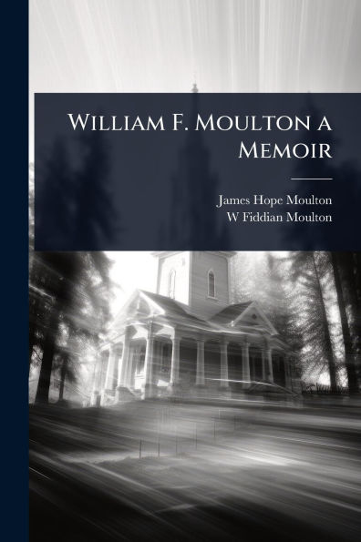William F. Moulton a Memoir