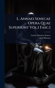 Title: L. Annaei Senecae Opera Quae Supersunt Vol.1 Fasc.1, Author: Lucius Annaeus Seneca