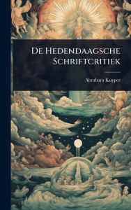 Title: De Hedendaagsche Schriftcritiek, Author: Abraham Kuyper