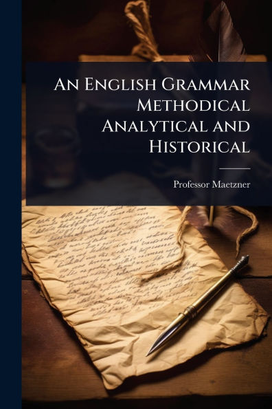 An English Grammar Methodical Analytical and Historical