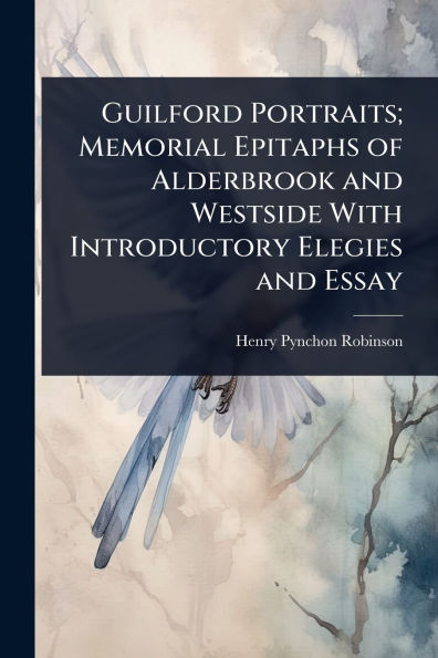 Guilford Portraits; Memorial Epitaphs of Alderbrook and Westside With Introductory Elegies Essay