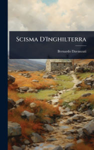 Title: Scisma D'Inghilterra, Author: Bernardo Davanzati