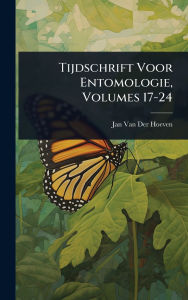 Title: Tijdschrift Voor Entomologie, Volumes 17-24, Author: Jan Van Der Hoeven