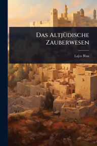 Title: Das Altjï¿½1/4dische Zauberwesen, Author: Lajos Blau