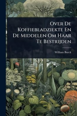 Over De Koffiebladziekte En De Middelen Om Haar Te Bestrijden