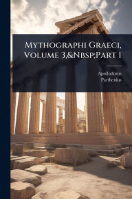 Title: Mythographi Graeci, Volume 3, Part 1, Author: Apollodorus