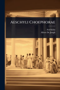 Title: Aeschyli Choephorae, Author: Aeschylus