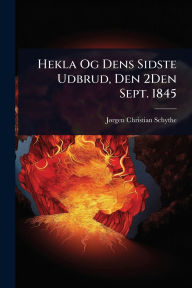 Title: Hekla Og Dens Sidste Udbrud, Den 2Den Sept. 1845, Author: Jï Rgen Christian Schythe