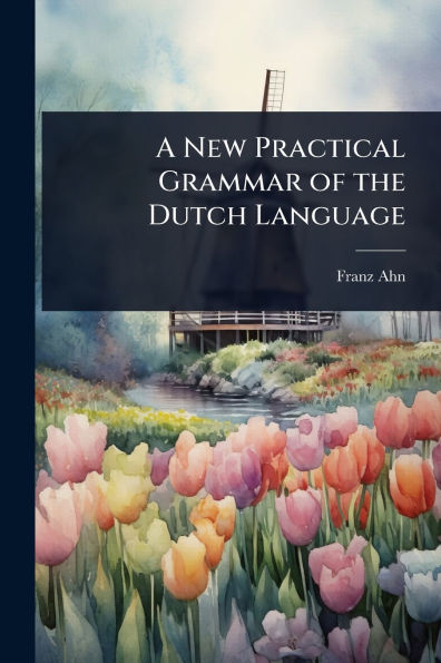 A New Practical Grammar of the Dutch Language