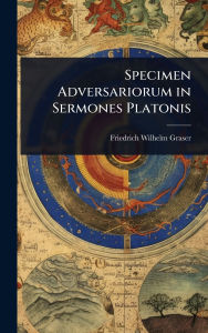Title: Specimen Adversariorum in Sermones Platonis, Author: Friedrich Wilhelm Graser