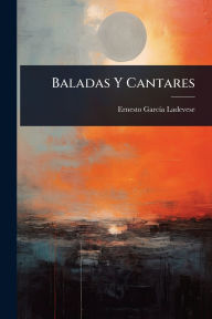 Title: Baladas Y Cantares, Author: Ernesto Garcï-A Ladevese