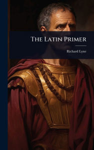 Title: The Latin Primer, Author: Richard Lyne