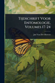 Title: Tijdschrift Voor Entomologie, Volumes 17-24, Author: Jan Van Der Hoeven