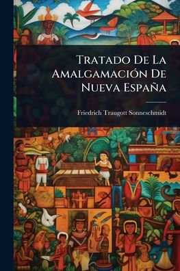 Tratado De La Amalgamaciï¿½3n Nueva Espaï¿½a