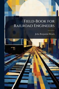 Title: Field-Book for Railroad Engineers, Author: John Benjamin Henck