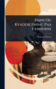 Title: Dans Og Kvaddigtning Paa Fï¿½]rï¿½, erne, Author: Hjalmar Thuren