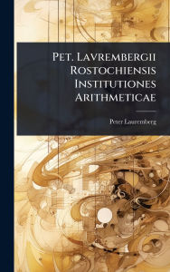Title: Pet. Lavrembergii Rostochiensis Institutiones Arithmeticae, Author: Peter Lauremberg