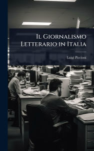 Title: Il Giornalismo Letterario in Italia, Author: Luigi Piccioni