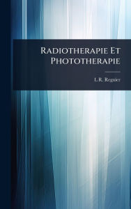 Title: Radiotherapie Et Phototherapie, Author: L R Regnier