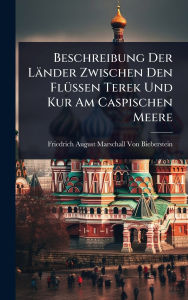 Title: Beschreibung Der Lï¿½nder Zwischen Den Flï¿½1/4ssen Terek Und Kur Am Caspischen Meere, Author: Friedrich August Mar Von Bieberstein