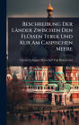Beschreibung Der Lï¿½nder Zwischen Den Flï¿½1/4ssen Terek Und Kur Am Caspischen Meere