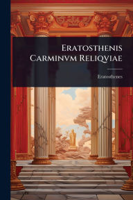 Title: Eratosthenis Carminvm Reliqviae, Author: Eratosthenes