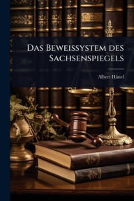 Title: Das Beweissystem des Sachsenspiegels, Author: Albert Hïnel