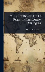 Title: M.T. Ciceronis De Re Publica Librorum Reliquiï¿½], Author: Marcus Tullius Cicero