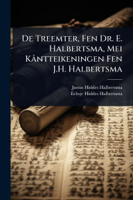 Title: De Treemter, Fen Dr. E. Halbertsma, Mei Kï¿½ntteikeningen Fen J.H. Halbertsma, Author: Justus Hiddes Halbertsma