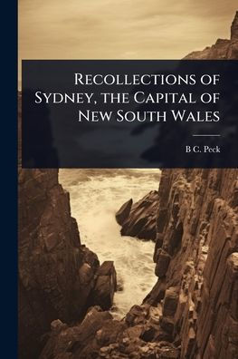 Recollections of Sydney, the Capital New South Wales