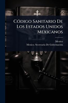 C�3digo Sanitario De Los Estados Unidos Mexicanos