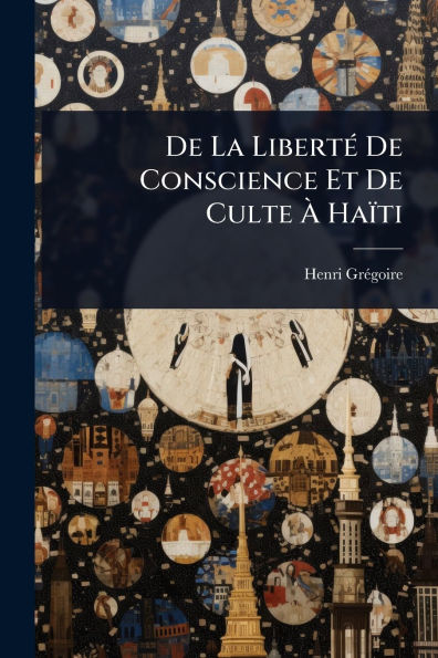 De La Libertï¿½(c) Conscience Et Culte ï¿½ Haï¿½ti