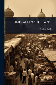 Title: Indian Experiences, Author: De Cost Smith