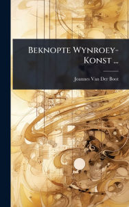 Title: Beknopte Wynroey-Konst ..., Author: Joannes Van Der Boot