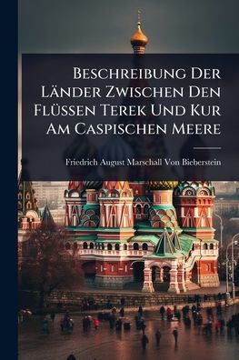 Beschreibung Der Lï¿½nder Zwischen Den Flï¿½1/4ssen Terek Und Kur Am Caspischen Meere