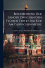 Beschreibung Der Lï¿½nder Zwischen Den Flï¿½1/4ssen Terek Und Kur Am Caspischen Meere