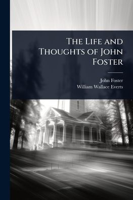 The Life and Thoughts of John Foster
