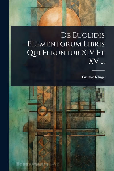 De Euclidis Elementorum Libris Qui Feruntur XIV Et XV ...