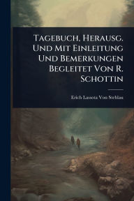 Title: Tagebuch, Herausg. Und Mit Einleitung Und Bemerkungen Begleitet Von R. Schottin, Author: Erich Lassota Von Steblau