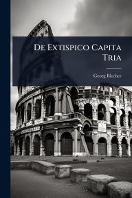 Title: De Extispico Capita Tria, Author: Georg Blecher