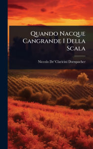 Title: Quando Nacque Cangrande I Della Scala, Author: Niccolo De' Claricini Dornpacher